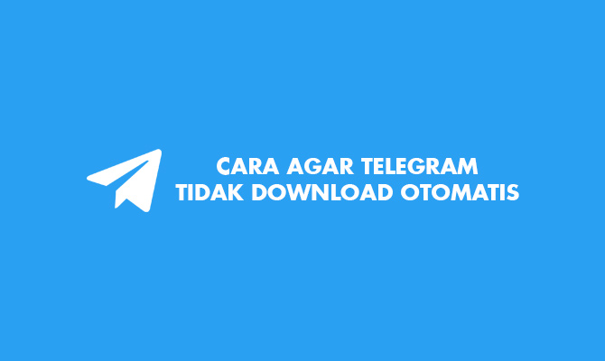 cara agar telegram tidak download otomatis