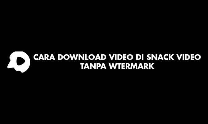 Cara Download Video Di Snack Video Tanpa Watermark