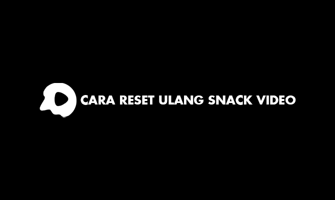 Cara Reset Ulang Snack Video