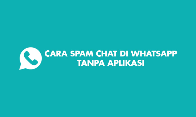 Cara Spam Chat di Whatsapp Tanpa Aplikasi