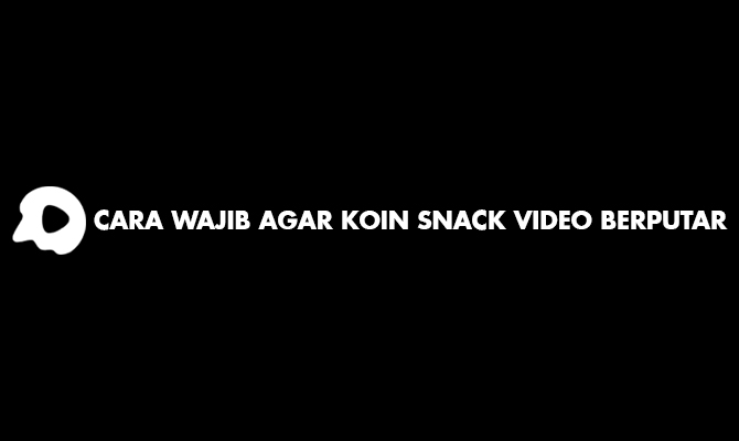 Cara Wajib Agar Koin Snack Video Berputar