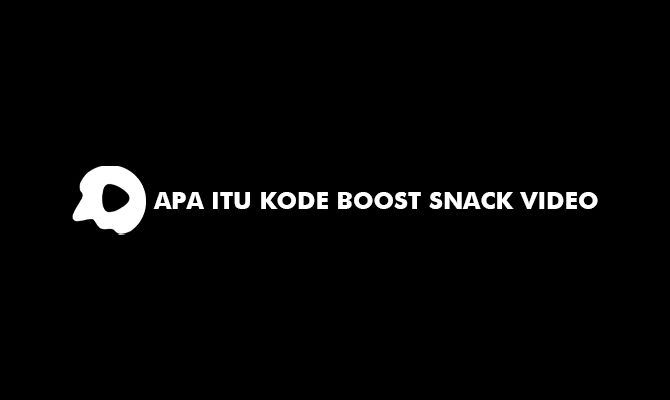 Apa Itu Kode Boost Snack Video