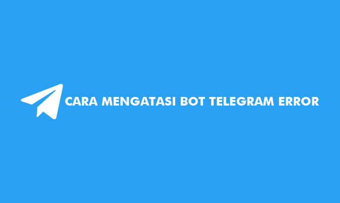 Cara Mengatasi Bot Telegram Error
