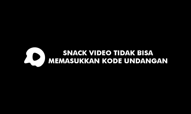 Snack Video Tidak Bisa Memasukkan Kode Undangan