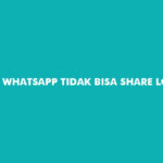 Whatsapp Tidak Bisa Share Lokasi
