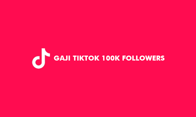 Gaji TikTok 100K Followers