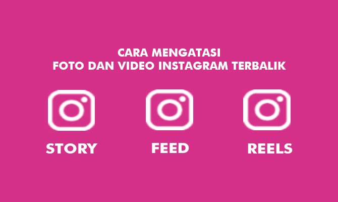 Cara Mengatasi Foto dan Video Instagram Terbalik