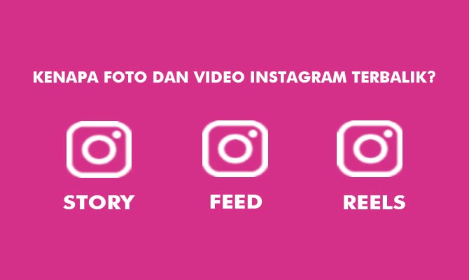 Kenapa Foto dan Video Instagram Terbalik