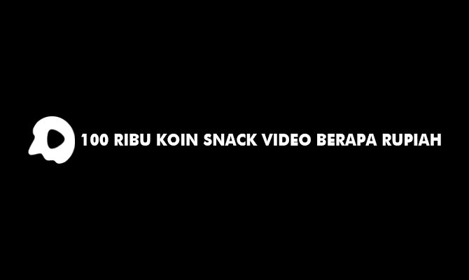 100 Ribu Koin Snack Video Berapa Rupiah