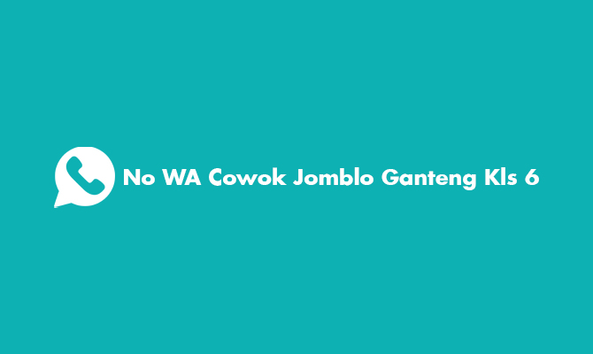 No WA Cowok Jomblo Ganteng Kls 6